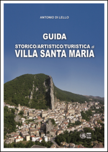 Guida storico, artistico, turistica di Villa Santa Maria