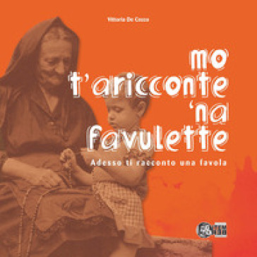 Mo' t'aricconte 'na favulette-Adesso ti racconto una favola. Ediz. per la scuola