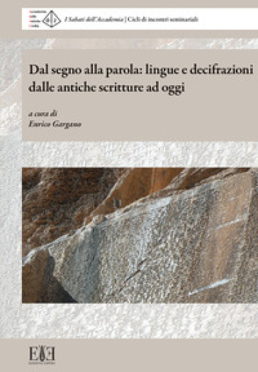 Dal segno alla parola: lingue e decifrazioni dalle antiche scritture ad oggi. I Sabati dell'Accademia. Cicli di incontri seminariali (Milano, 6 maggio-10 giugno 2023)