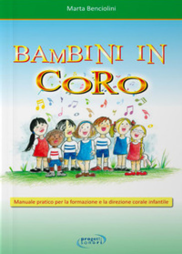 Bambini in coro. Manuale pratico per la formazione e la direzione corale infantile