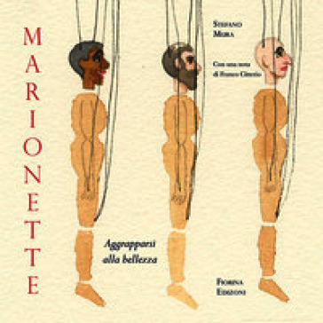 Marionette. Aggrapparsi alla bellezza. Ediz. illustrata