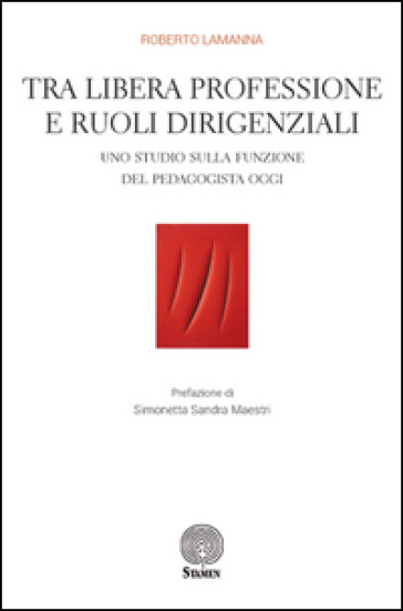 Tra Libera Professione E Ruoli Dirigenziali. Uno Studio Sulla Funzione Del Pedagogista Oggi