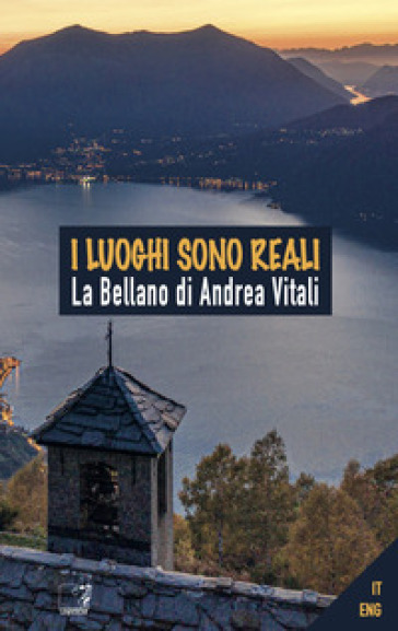 I luoghi sono reali. La Bellano di Andrea Vitali. Ediz. illustrata