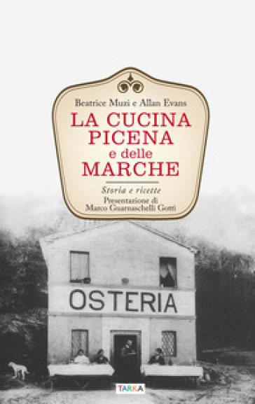 La cucina picena e delle Marche. Storia e ricette