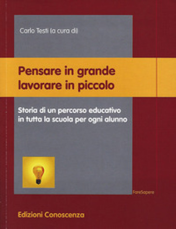 Pensare In Grande Lavorare In Piccolo. Storia Di Un Percorso Educativo In Tutta La Scuola Per Ogni Alunno-image