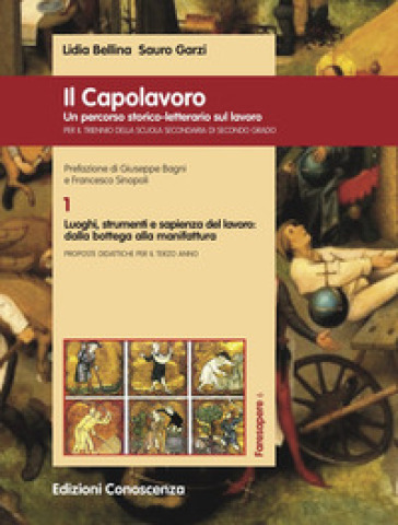 Il Capolavoro. Un percorso storico-letterario sul lavoro. Vol. 1: Luoghi, strumenti e sapienza del lavoro: dalla bottega alla manifattura