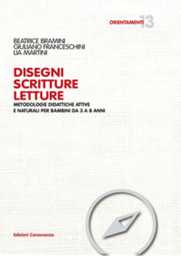 Disegni scritture letture. Metodologie didattiche attive e naturali per bambini da 3 a 8 anni