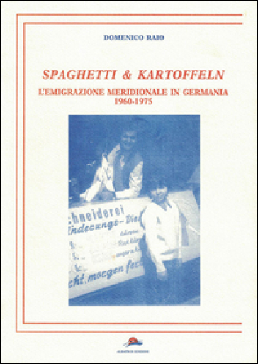 Spaghetti &amp; Kartoffeln. L'emigrazione meridionale in Germania 1960-1975