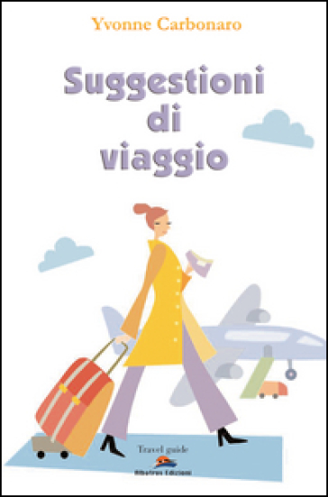 Suggestioni di viaggio. In giro per l'Italia e per il mondo