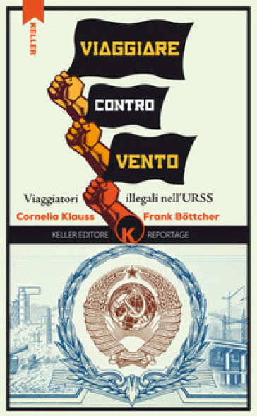 Viaggiare Controvento. Viaggiatori Illegali Nell'urss. Vol. 1