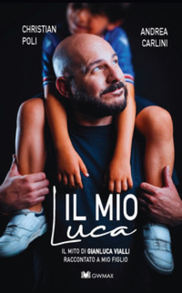 Il mio Luca. Il mito di Gianluca Vialli raccontato a mio figlio
