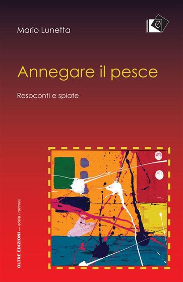 Annegare il pesce - Resoconti e spiate
