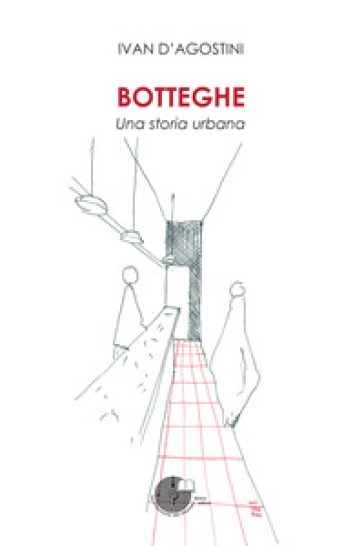 Botteghe. Una storia urbana