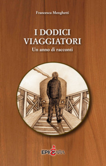 I Dodici Viaggiatori. Un Anno Di Racconti