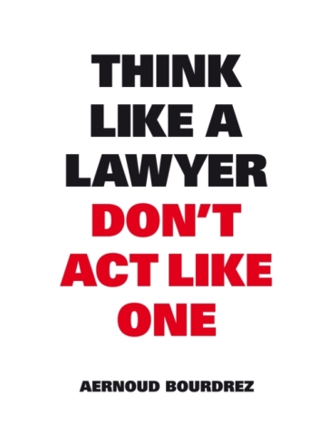 Think Like A Lawyer, Don¿t Act Like One