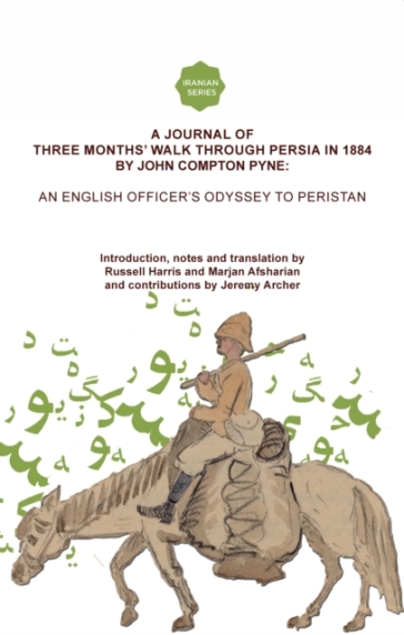 A Journal of Three Months¿ Walk in Persia in 1884 by Captain John Compton Pyne