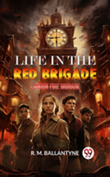Life in the Red Brigade London Fire Brigade