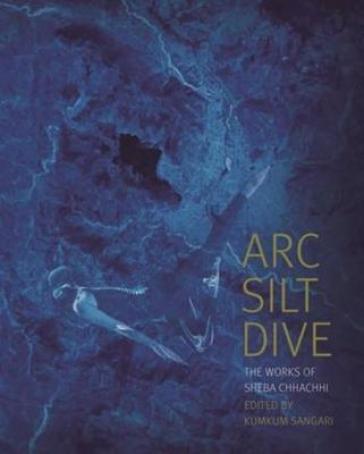 Arc Silt Dive ¿ The Works of Sheba Chhachhi