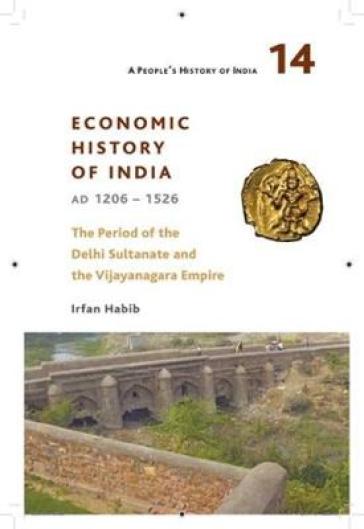 A People's History of India 14 ¿ Economy and Society of India during the Period of the Delhi Sultanate, c. 1200 to c. 1500
