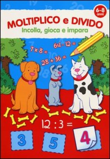 Moltiplico e divido. Con adesivi. Ediz. illustrata