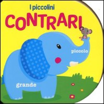 I Contrari. Ediz. Illustrata