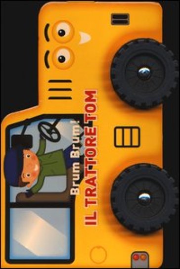 Il Trattore Tom. Brum, Brum! Ediz. Illustrata