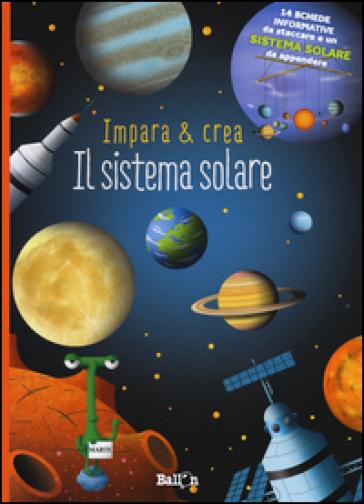 Il sistema solare. Impara &amp; crea. Ediz. illustrata