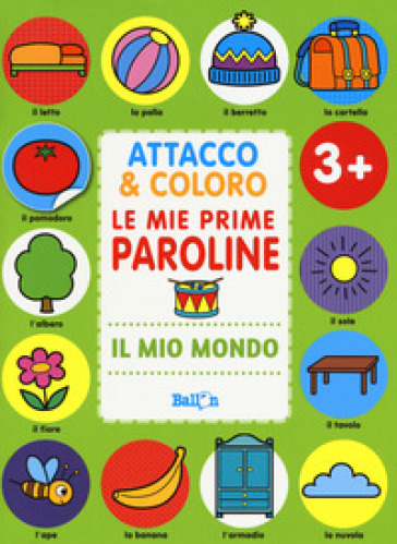 Il mio mondo. Attacco &amp; coloro. Le mie prime paroline. Con adesivi. Ediz. a colori