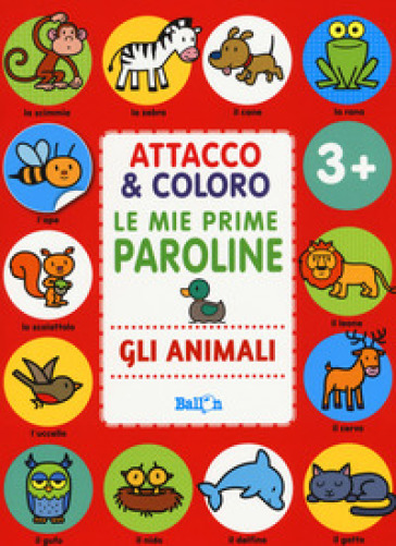 Gli animali. Attacco &amp; coloro. Le mie prime paroline. Con adesivi. Ediz. a colori