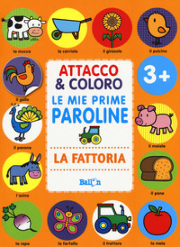 La fattoria. Attacco &amp; coloro. Le mie prime paroline. Con adesivi. Ediz. a colori