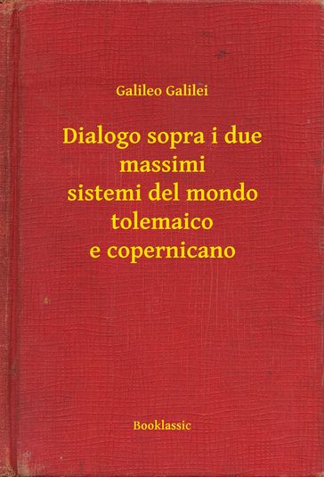 Dialogo sopra i due massimi sistemi del mondo tolemaico e copernicano