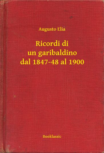 Ricordi di un garibaldino dal 1847-48 al 1900