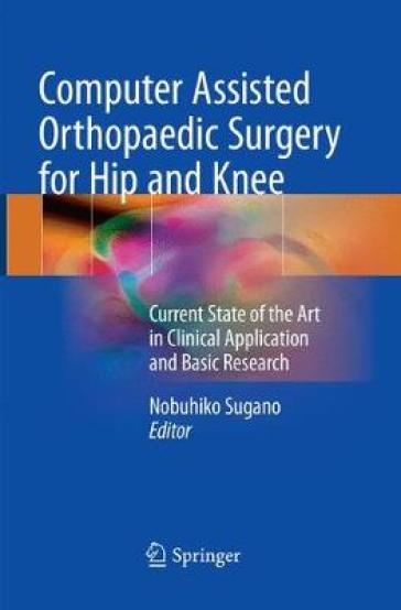 Computer Assisted Orthopaedic Surgery for Hip and Knee