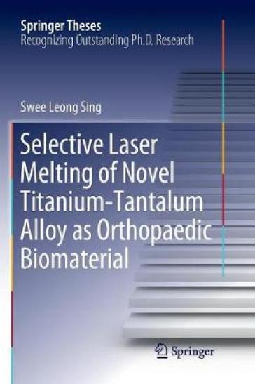 Selective Laser Melting of Novel Titanium-Tantalum Alloy as Orthopaedic Biomaterial