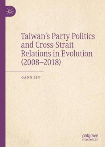 Taiwan¿s Party Politics and Cross-Strait Relations in Evolution (2008¿2018)