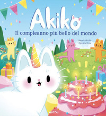 Akiko. Il compleanno più bello del mondo. Ediz. a colori