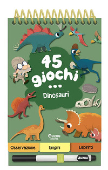 45 giochi... dinosauri. Ediz. a colori. Ediz. a spirale. Con pennarello cancellabile