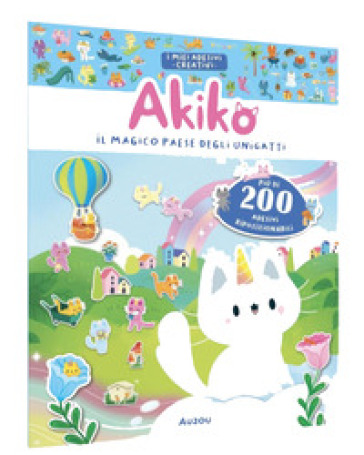 Akiko. Il magico paese degli unigatti. Ediz. a colori. Con più di 200 adesivi riposizionabili