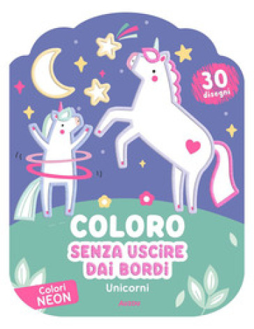 Unicorni. Coloro senza uscire dai bordi. Ediz. illustrata