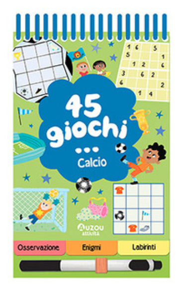 45 giochi... calcio. Ediz. a colori. Ediz. a spirale. Con pennarello cancellabile