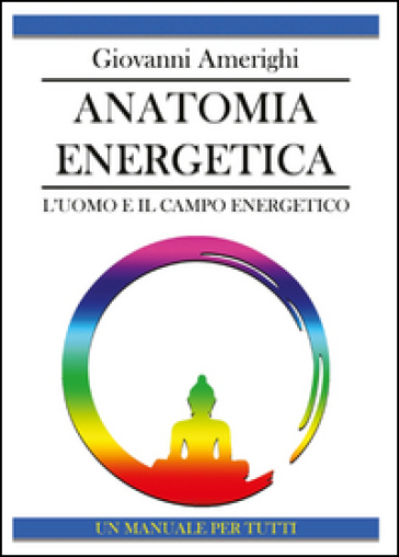 Anatomia energetica. L'uomo e il campo energetico