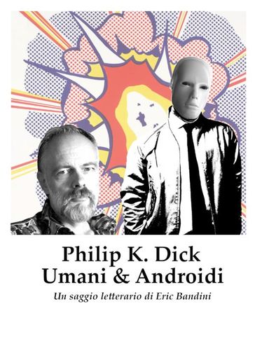 Philip K. Dick - Umani e Androidi