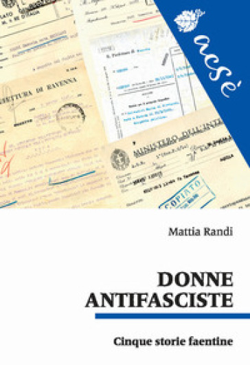 Donne antifasciste. Cinque storie faentine