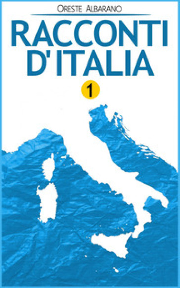 Racconti d'Italia. Onori glorie piaceri passioni e vergogne quotidiane della specie italica. Vol. 1