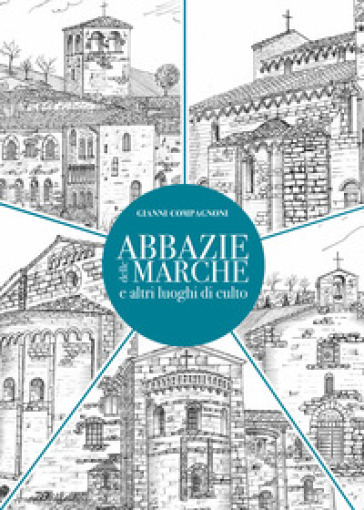 Abbazie delle Marche e altri luoghi di culto. Ediz. illustrata