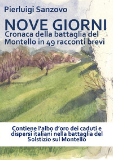 Nove giorni. Cronaca della battaglia del montello in 49 racconti brevi