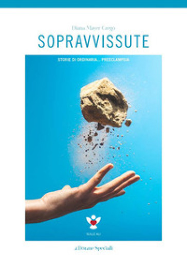 Sopravvissute. Storie Di Ordinaria Preeclampsia