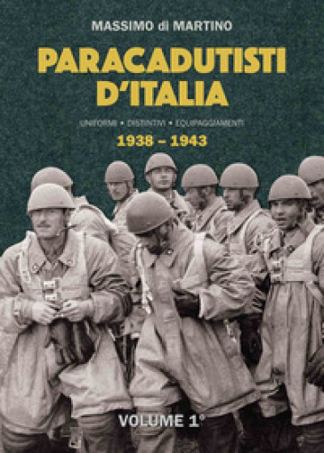 Paracadutisti d'Italia. Uniformi distintivi equipaggiamenti. Ediz. illustrata. Vol. 1-2: (1938-1943)-(1943-1969)