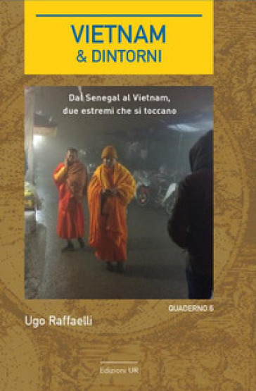 Vietnam &amp; dintorni. Quaderno. Vol. 6: Dal Senegal al Vietnam, due estremi che si toccano