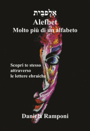 Alefbet. Molto più di un alfabeto. Scopri te stesso attraverso le lettere ebraiche. Con Carte